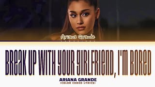 Ariana Grande break up with your girlfriend, I'm bored Lyrics (Color Coded Lyrics)