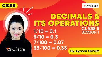 Decimals and Its Operations | Introduction to Decimals | CBSE Class 5 Maths | Session 1 - Swiflearn