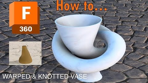 Fusion 360 Warped & Knotted Vase (How To)