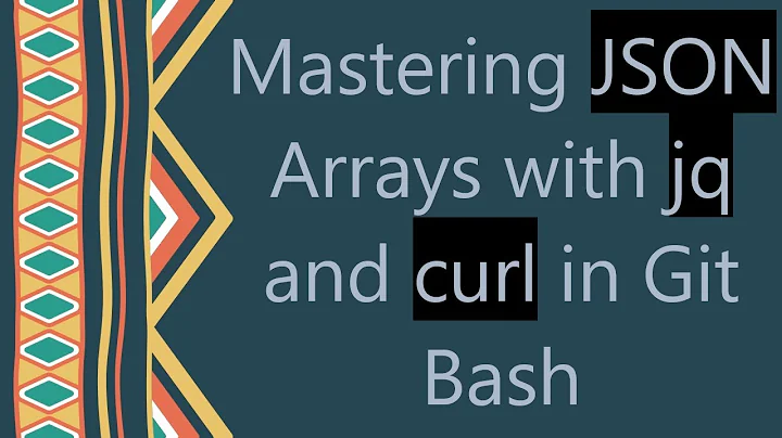 Mastering JSON Arrays with jq and curl in Git Bash