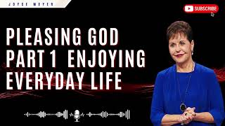 Joyce Meyer ministries 2023 - Pleasing God  Part 1  Enjoying Everyday Life