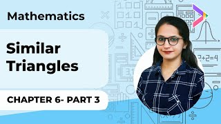 Chapter 6 | SIMILAR TRIANGLES - Part 3 | NCERT Math Class X