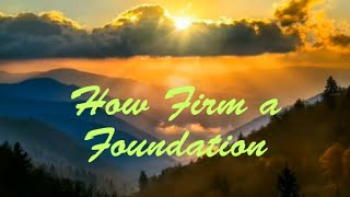 How Firm a Foundation with Lyrics