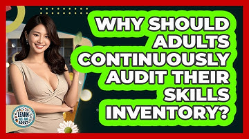 Why Should Adults Continuously Audit Their Skills Inventory? - Learn As An Adult