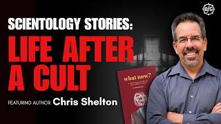 Life After a Cult | Chris Shelton  - Scientology Stories, Ep. 60