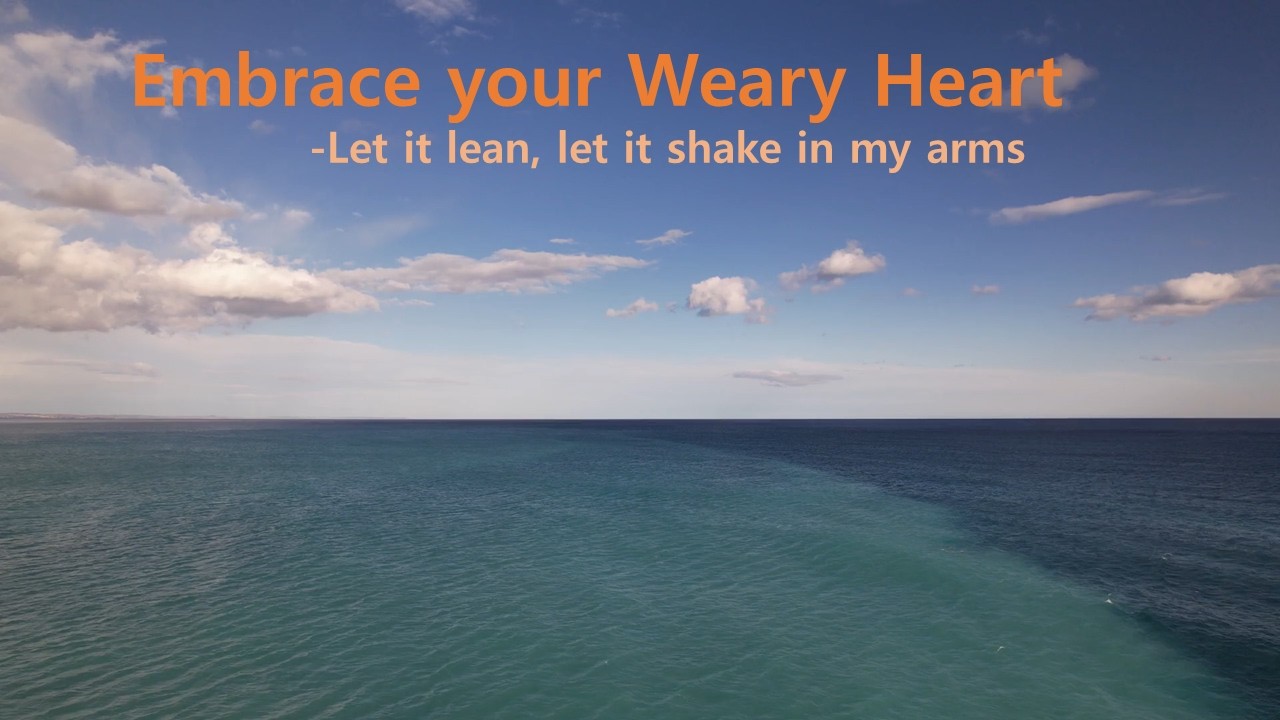 Embrace your Weary Heart