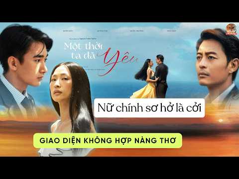 Phim ‘Một thời ta đã yêu’: Nữ chính sơ hở là cởi, dễ làm khán giả trẻ lệch lạc thẩm mỹ