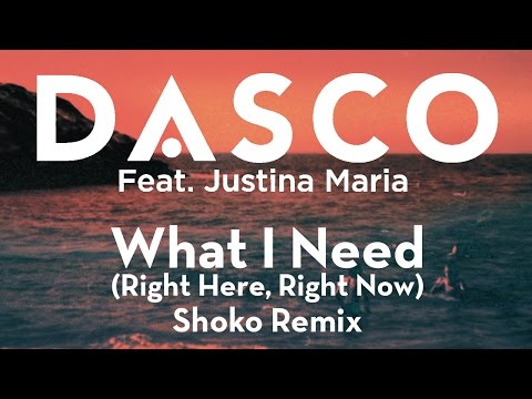 Dasco — DASCO ft. Justina Maria - What I Need (Right Here, Right Now) Shoko Remix