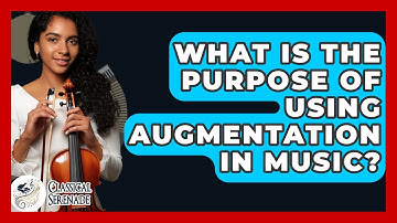 What Is The Purpose Of Using Augmentation In Music? - Classical Serenade