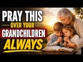 🙏A Powerful Prayer for Grandchildren | God's Protection Through Psalm 91 and Psalm 121