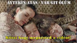 Aytekin Atas - Var Git Ölüm (Menj el halál) [magyar felirattal] Resimi