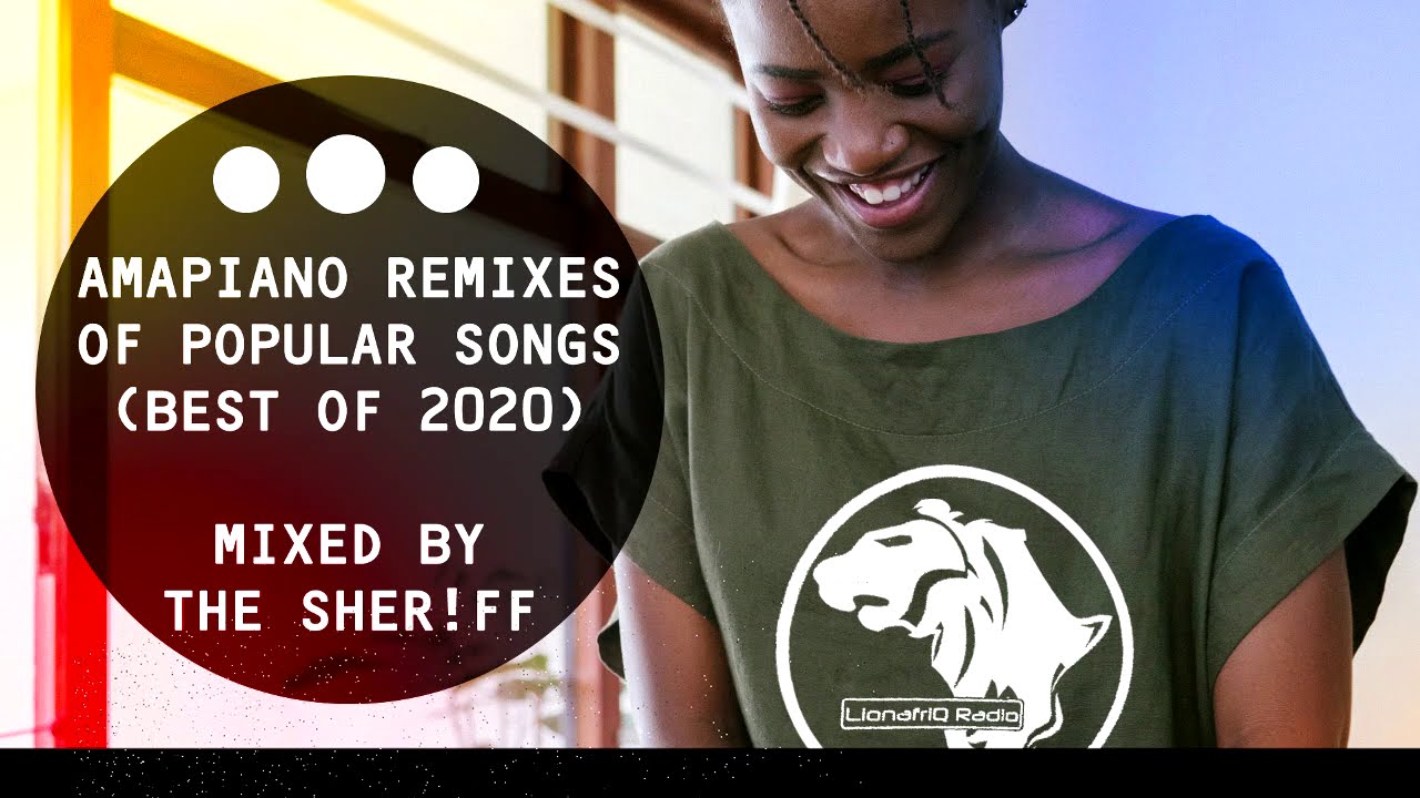 Amapiano Remixes of Popular Songs (Best of 2020) Mixed by The Sheriff