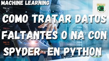 Manejar / imputar NA o Datos Faltantes en Machine Learning con Spyder - Curso Machine Learning 2022