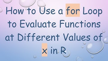 How to Use a for Loop to Evaluate Functions at Different Values of x in R