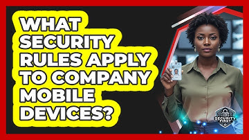 What Security Rules Apply To Company Mobile Devices?