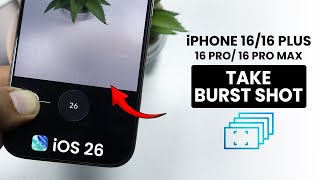 iOS 26 - Take Burst Shots on iPhone 16 & Pro Max - Use Burst Mode screenshot 1