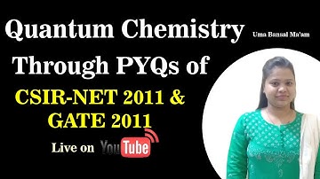 Quantum Chemistry through PYQs  of CSIR NET 2011 & GATE 2011 Questions | Uma Bansal Ma