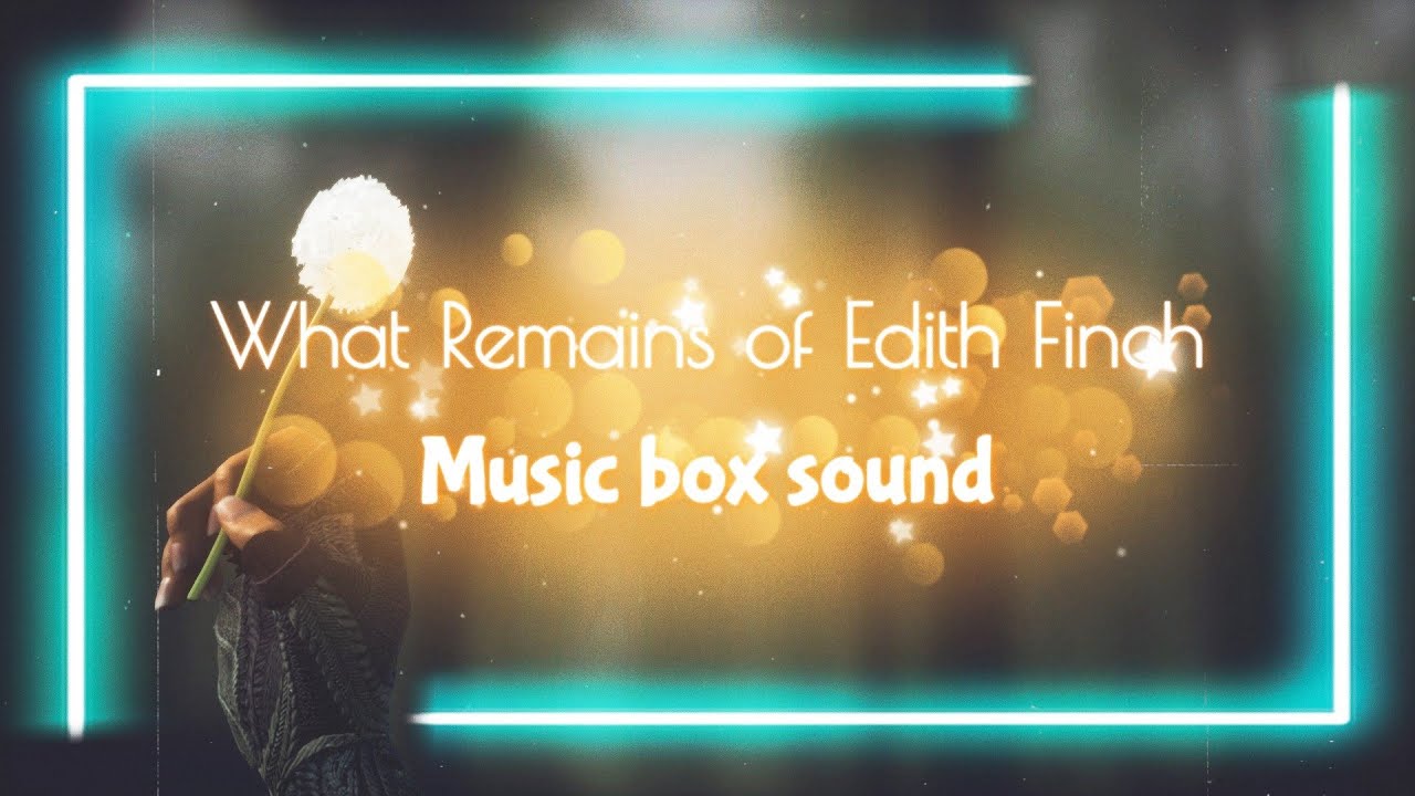 [What Remains of Edith Finch] 'What Remains of Edith Finch' Music box