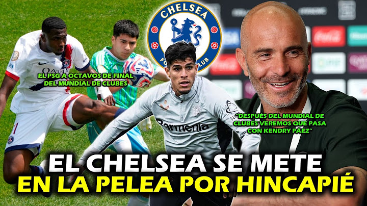 EL CHELSEA PREPARA 60 MILLONES POR PIERO HINCAPIÉ 🔥 | MARESCA HABLA DE KENDRY PÁEZ | PSG A OCTAVOS
