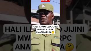HALI ILIVYO LEO JIJINI MWANZA - RPC ANAFUNGUKA🤔 #breaking #polisi #mwanza #shortsviral