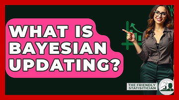 What Is Bayesian Updating? - The Friendly Statistician
