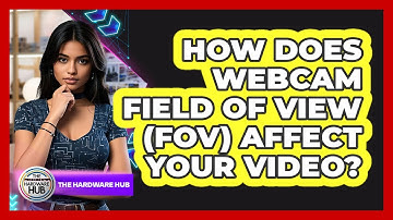 How Does Webcam Field Of View (FOV) Affect Your Video? - The Hardware Hub