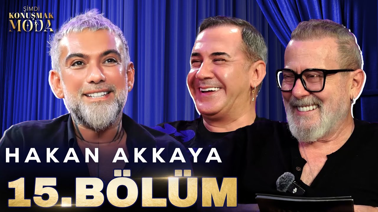 Şimdi Konuşmak Moda 15. Bölüm: Hakan Akkaya