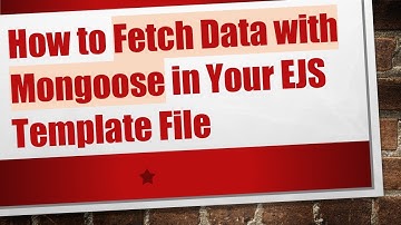 How to Fetch Data with Mongoose in Your EJS Template File