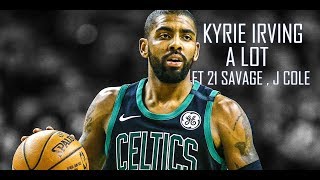 Kyrie Irving Mix ''A Lot'' FT 21 Savage , J Cole