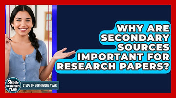 Why Are Secondary Sources Important For Research Papers? - Steps to Sophomore Year