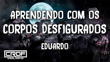 Eduardo - Aprendendo Com os Corpos Desfigurados (Letra)