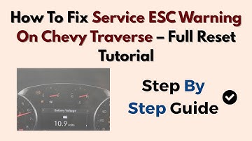 How To Fix Service ESC Warning On Chevy Traverse 2020 – Full Reset Tutorial
