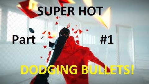 SUPER HOT - Part 1 - DODGING BULLETS!/The MATRIX