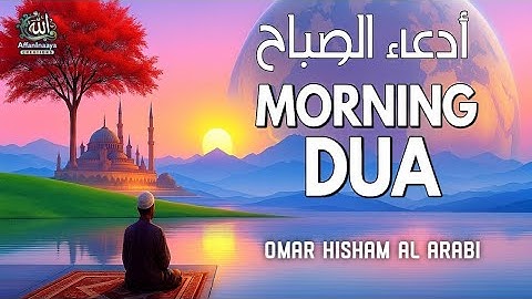 Powerful Morning Dua )أذكار الصباح for Protection, Blessings, Rizq, and Tasbih | By Omar Hisham