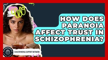 How Does Paranoia Affect Trust In Schizophrenia? - Schizophrenia Support Network