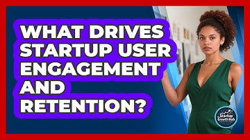 What Drives Startup User Engagement And Retention? - The Startup Growth Hub