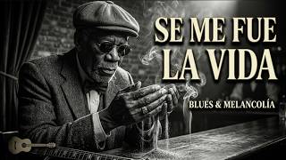 Se Me Fue La Vida...🕯️ Melancolía & Blues (Original Song) | @CitasEnBlues