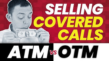 Selling ATM Covered Calls vs OTM Calls - Which Option is Better?