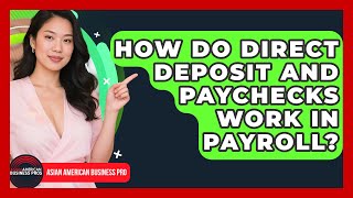 How Do Direct Deposit And Paychecks Work In Payroll - Asian American Business Pros