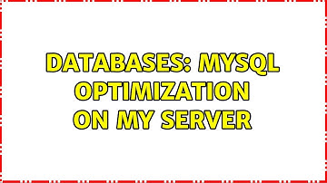 Databases: MySQL Optimization on my server (2 Solutions!!)
