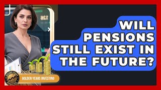 Will Pensions Still Exist in the Future? - Golden Years Investing