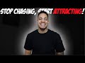 Stop Chasing, Start Attracting!