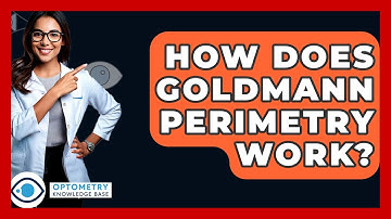 How Does Goldmann Perimetry Work? - Optometry Knowledge Base