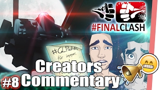It's almost OVER! - #FinalClash Episode 08 - Creators' Commentary