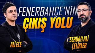 Ali Ece, Fenerbahçe'nin kurtuluş reçetesini yazdı. | Ali Ece, Serdar Ali Çelikler