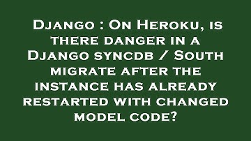 Django : On Heroku, is there danger in a Django syncdb / South migrate after the instance has alread