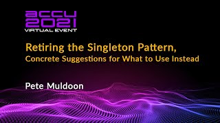 Famous Retiring the Singleton Pattern, Concrete Suggestions for What to Use Instead - Pete Muldoon ACCU 21 Profile