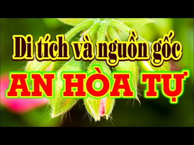 Di Tích Và Nguồn Gốc An Hòa Tự class=