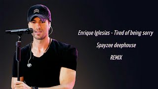 Enrique Iglesias - Tired of being sorry (Spayzee deephouse Remix) @Steep05