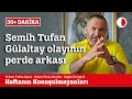 SEMİH TUFAN GÜLALTAY OLAYININ PERDE ARKASI